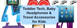 toddler tech, baby headphones, best travel accessories for kids