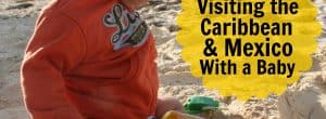 caribbean with a baby, mexico with a baby, tips for caribbean with baby, caribbean with toddler, caribbean with baby, mexico with baby, mexico with toddler