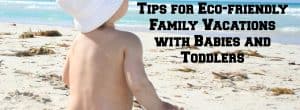 eco friendly family vacations, eco-friendly family travel, eco-friendly travel, eco friendly vacations